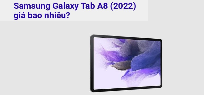 Samsung Galaxy Tab A8 (2022) giá bao nhiêu?