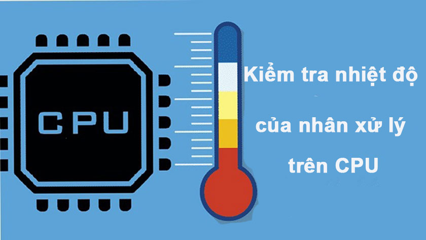 Kiểm tra nhiệt độ của nhân xử lý trên CPU