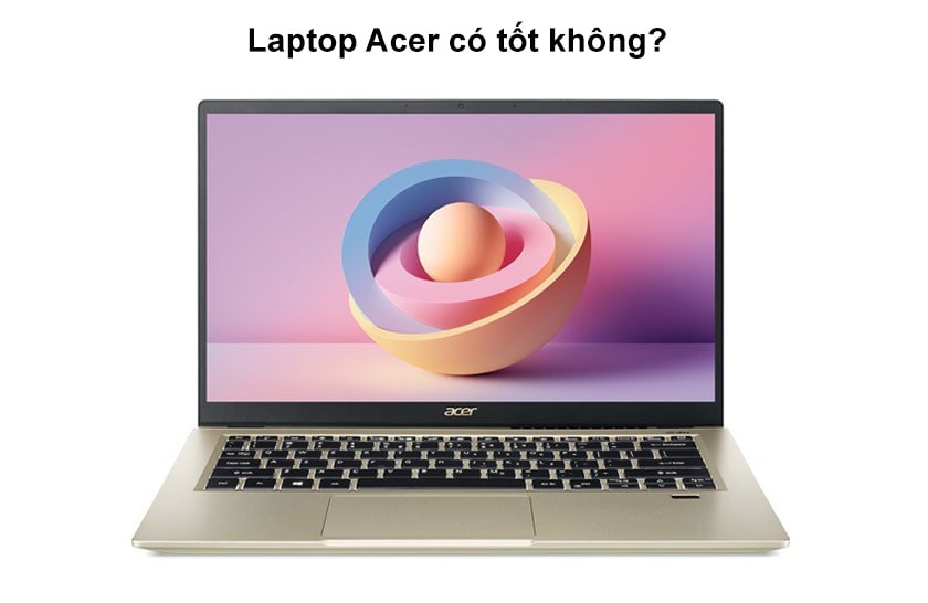 Laptop Acer có tốt không?