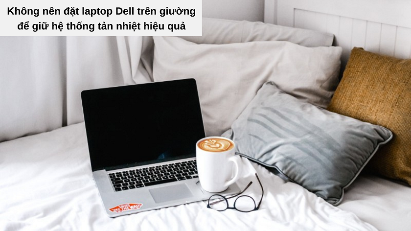 cách sử dụng laptop dell - Không nên đặt laptop ở trên giường