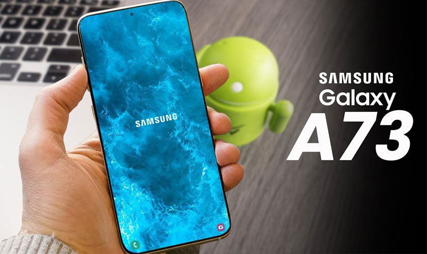 Đánh giá điện thoại Samsung Galaxy A73 khi nào ra mắt
