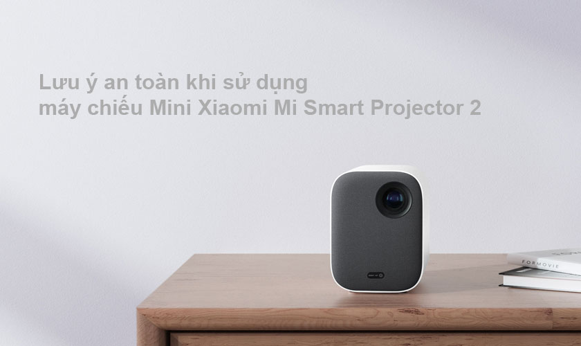 Những lưu ý người dùng về máy chiếu Mini Xiaomi Mi Smart Projector 2