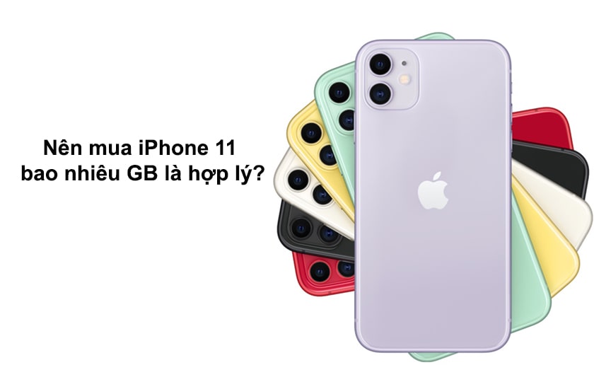 Nên mua iPhone 11 bao nhiêu GB là hợp lý?