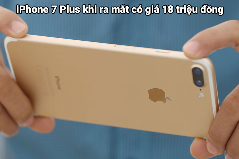 Giá bán của iPhone 7 Plus thời điểm mới cho ra mắt