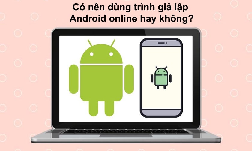 Phần mềm giả lập Android