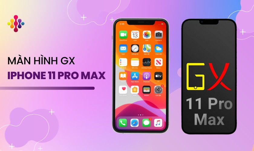 Địa chỉ thay màn hình GX iPhone 11 Pro Max chất lượng, giá tốt