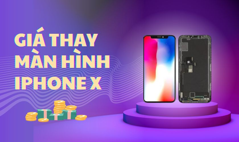 Giá thay màn hình iPhone X bao nhiêu tại TP. HCM và Hà Nội