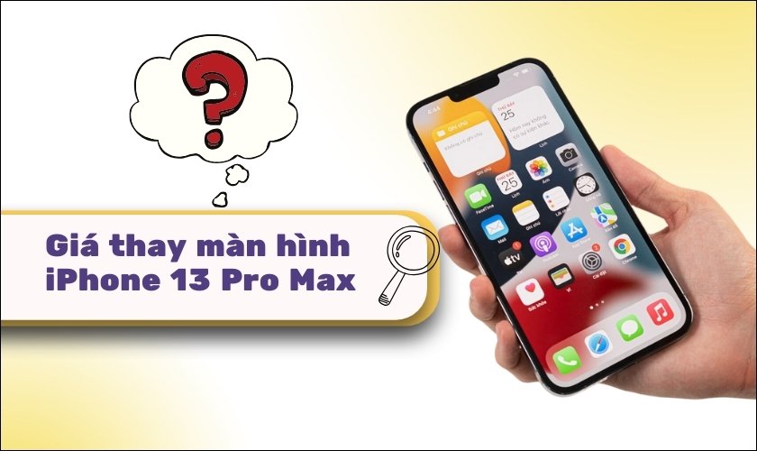 Tư vấn giá thay màn hình iPhone 13 Pro Max chính hãng