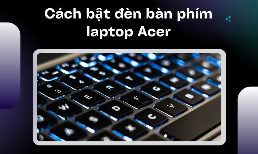 Cách bật tắt đèn bàn phím laptop Acer