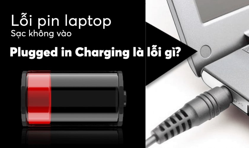 Lỗi pin laptop sạc không vào plugged in là gì